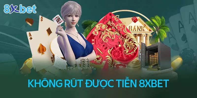 Sửa Lỗi Không Rút Được Tiền Tại 8XBET Chỉ Sau 3 Phút