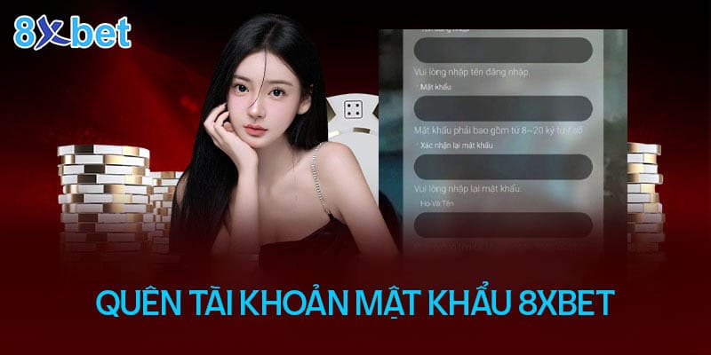 Quên Tài Khoản Mật Khẩu 8XBET Phải Làm Sao? Cách Lấy Lại?