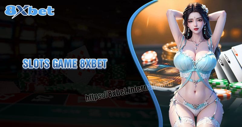 Slots Game 8xbet – Thắng Lớn Và Rút Tiền Nhanh