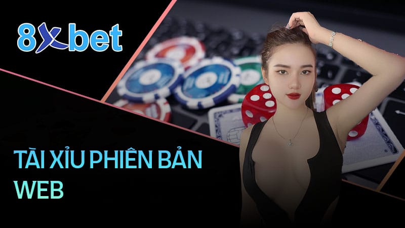 Tài Xỉu Phiên Bản Web – Giải Trí Đổi Thưởng Không Giới Hạn